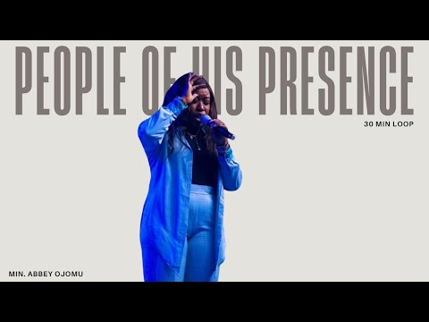 PEOPLE OF HIS PRESENCE COVER || 30 MIN LOOP  - MIN. ABBEY OJOMU