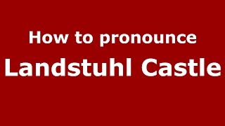 How to pronounce Landstuhl Castle