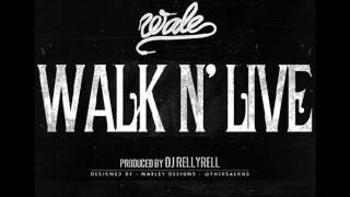 Wale - Walk N&#39; Live (Prod. By DJ RellyRell)