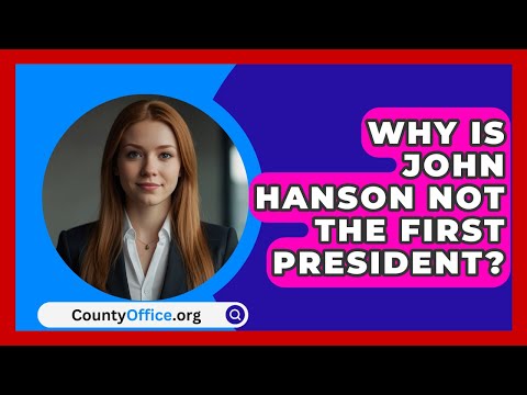 Why Is John Hanson Not The First President? - CountyOffice.org