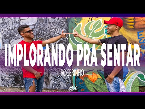 Implorando Pra Sentar - Rogerinho (Coreografia) MixDance