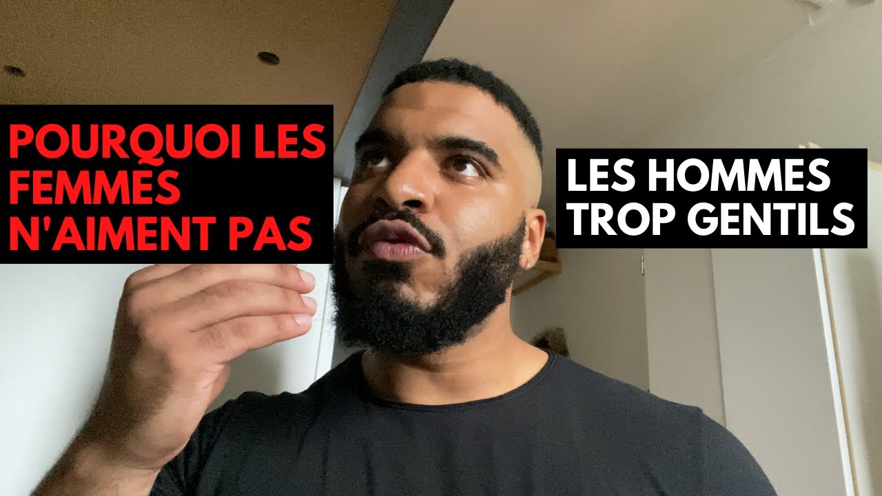 POURQUOI LES FEMMES N’AIMENT PAS LES HOMMES TROP GENTILS