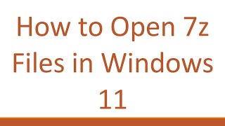 How to Open 7z Files in Windows 11