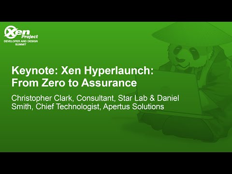 Keynote: Xen Hyperlaunch: From Zero to Assurance - Christopher Clark & Daniel Smith