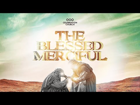 THE BLESSED MERCIFUL | SUNDAY SERVICE | 16TH NOV 2025 | CELEBRATION CHURCH INTL