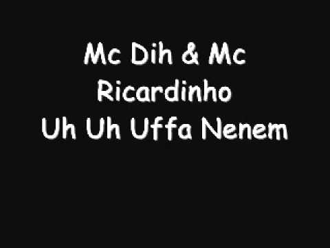 Mc Dih & Mc Ricardinho - Uh Uh Uffa Nenem