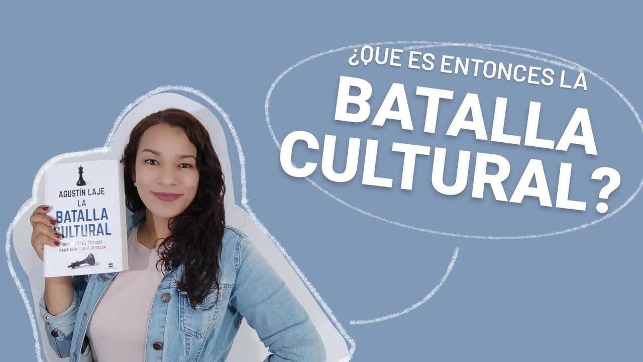 La batalla cultural - Agustín Laje.Cap.1:Aproximaciones conceptuales ¿Que es una Batalla Cultural?