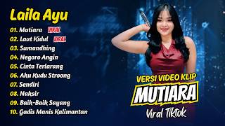 Download lagu Laila Ayu - MUTIARA - LAUT KIDUL - SUMANDHING - NEGORO ANGIN || FULL ALBUM DANGDUT KOPLO mp3