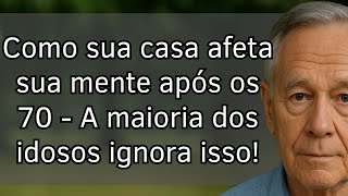 Como o ambiente doméstico afeta a mente após os 70 anos. Todo idoso deveria saber disso!