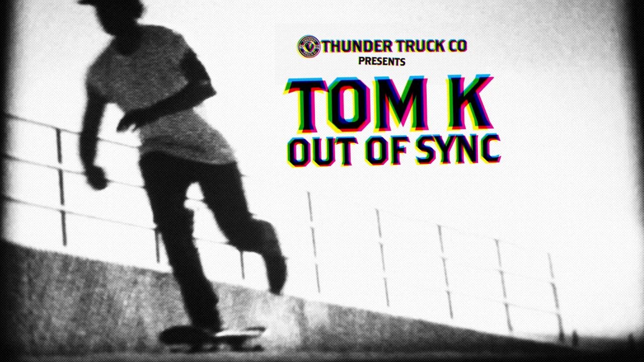 Thunder Trucks: TOM K. Out Of Sync