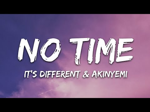 it's different x akinyemi - No Time (Lyrics)
