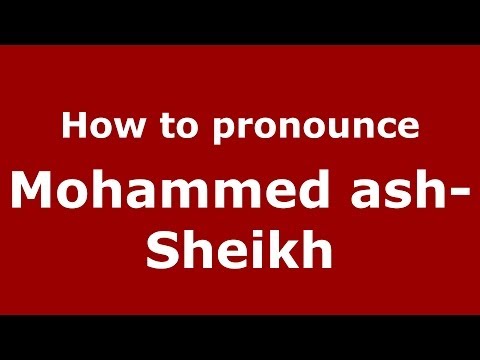 How to pronounce Mohammed ash-Sheikh (Arabic/Morocco) - PronounceNames.com
