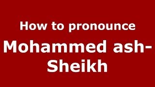 How to pronounce Mohammed Ash-Sheikh