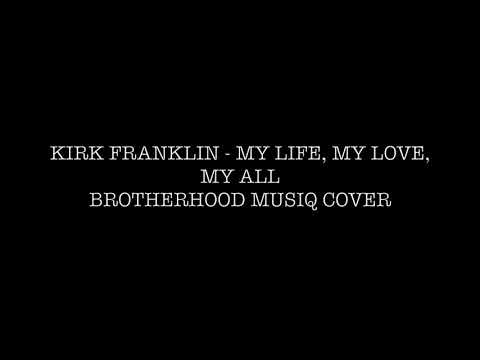 Brotherhood Musiq - Kirk Franklin - My Life, My Love, My All (Music Video)