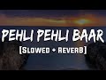 Pehli Pehli Baar Mohabbat Ki Hai Reverb Sirf Tum Mood 90 S