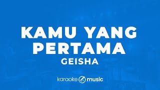 Download lagu Kamu Yang Pertama - Geisha (KARAOKE VERSION) mp3
