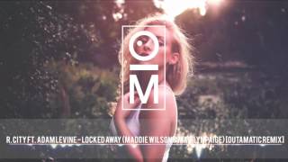 R. City ft. Adam Levine - Locked Away (Maddie Wilson &amp; Madilyn Paige) [OutaMatic Remix]