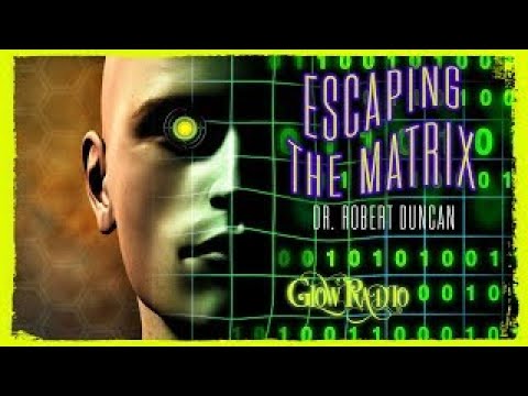 "ESCAPING THE MATRIX: An Evening With Dr. Robert Duncan"