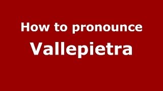 How to pronounce Vallepietra