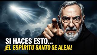 SI HACES ESTO… EL ESPÍRITU SANTO SE ALEJA DE TU VIDA – PADRE PÍO ADVIERTE
