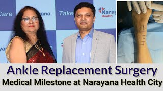 Ankle Replacement Surgery. A Medical Milestone at Narayana Health City.