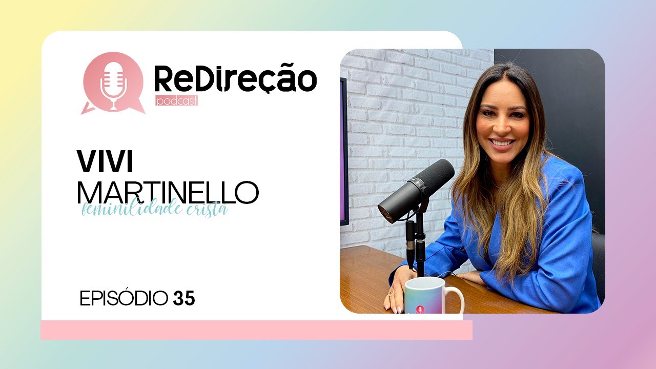 FEMINILIDADE CRISTÃ | Vivi Martinello | Podcast ReDireção - Episódio 34 | IPP TV
