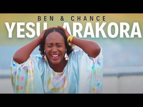 YESU ARAKORA - Ben & Chance (Official Video)