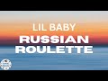 Lil Baby Russian Roulette Lyrics