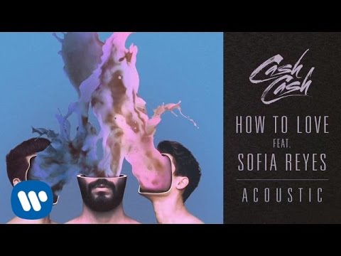 Cash Cash - How To Love feat. Sofia Reyes (Acoustic)
