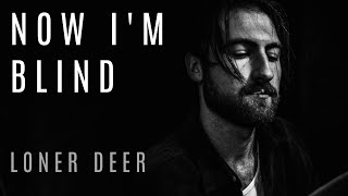 Musik-Video-Miniaturansicht zu Now I'm Blind Songtext von Loner Deer
