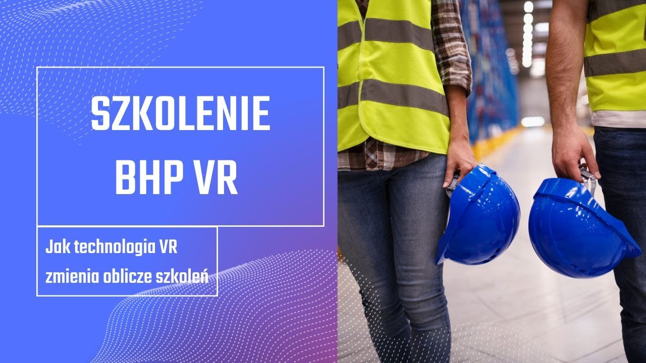 Szkolenia BHP VR dla przemysłu
