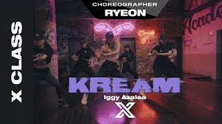 RYEON | X CLASS CHOREOGRAPHY VIDEO / Kream - Iggy Azalea