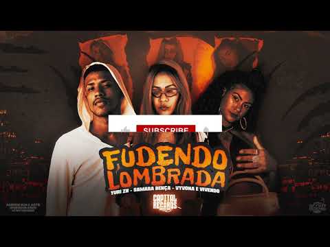 Yuri ZN,  Samara Bença, Vyvona e Vivendo - Fudendo Lombrada