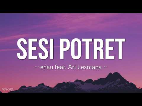 Sesi Potret - eńau feat Ari Lesmana (lyrics)