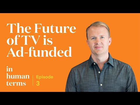 In Human Terms, Episode 3: The Future of TV is Ad-Funded