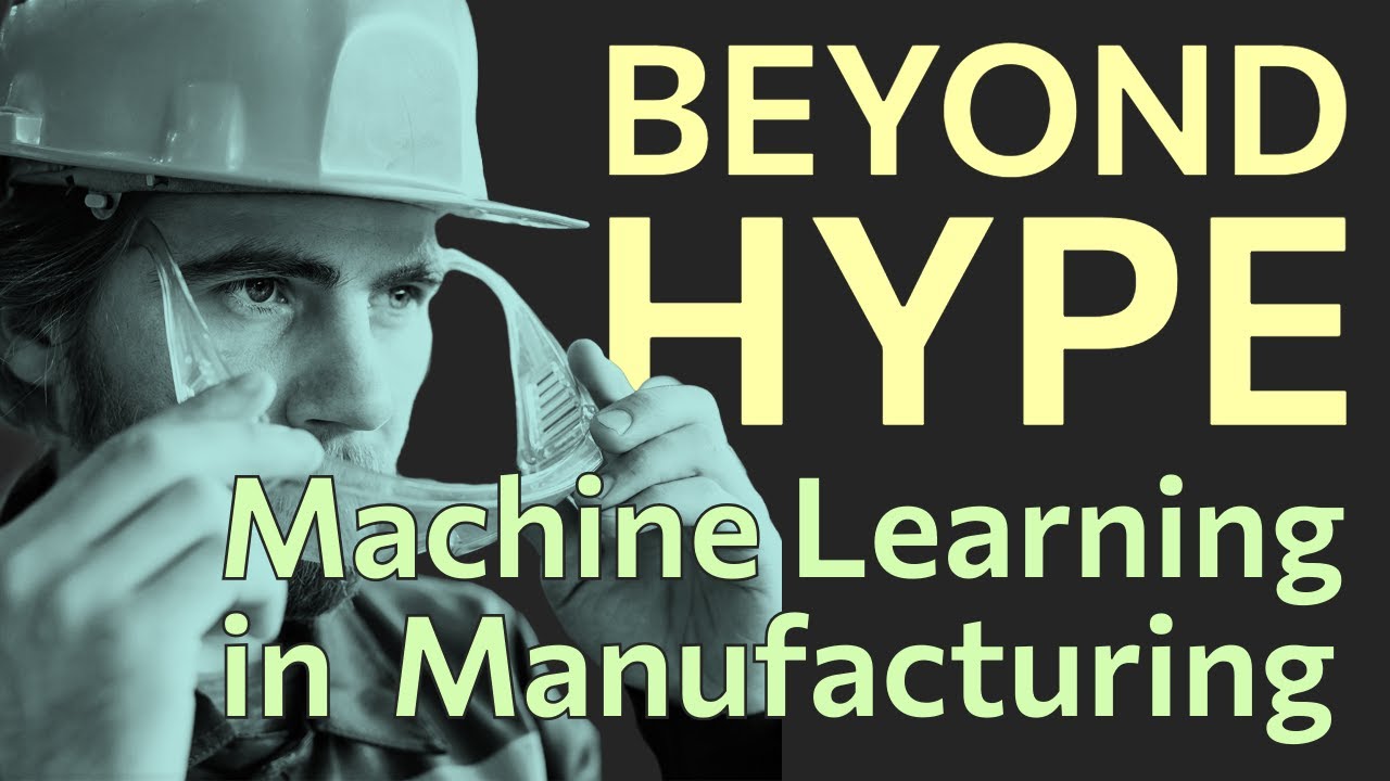 Beyond the Hype: Machine Learning for Manufacturing