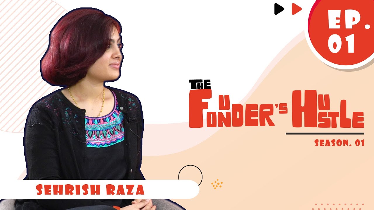 The Founder’s Hustle S01E01 with Sehrish Raza