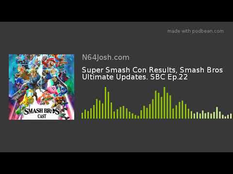 Super Smash Con Results, Smash Bros Ultimate Updates. SBC Ep.22