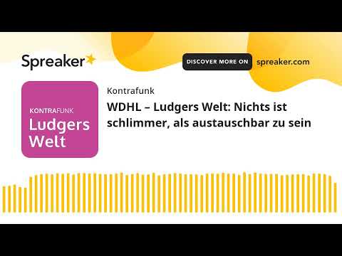 WDHL – Ludgers Welt: Nichts ist schlimmer, als austauschbar zu sein