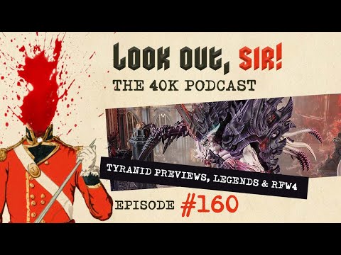 Look Out, Sir! 40k Podcast 160 - Tyranid Previews, First Born Space Marines Discontinued & RFW3