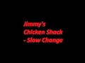 Jimmie's Chicken Shack - Slow Change