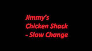 Jimmie&#39;s Chicken Shack - Slow Change