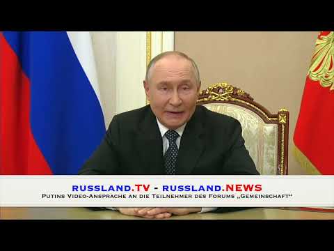 Putins Video-Ansprache an die Teilnehmer des Forums „Gemeinschaft“