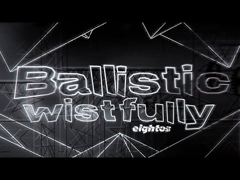 IMPOSSIBLE - "Ballistic Wistfully" by Eightos