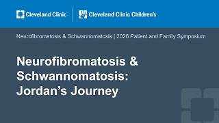Neurofibromatosis & Schwannomatosis: Jordan’s Journey