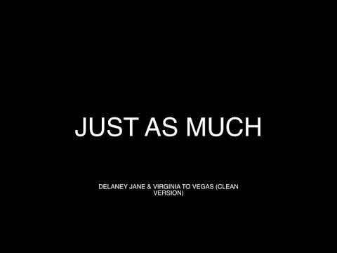 Just as Much - Delaney Jane (ft. Virginia to Vegas) CLEAN LYRICS
