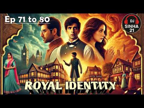 ROYAL IDENTITY Ep 71 to 80