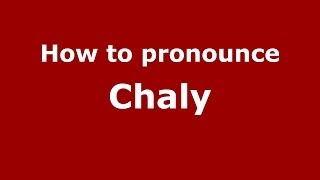 How to pronounce Chaly