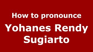How to pronounce Yohanes Rendy Sugiarto