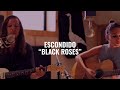 Escondido (Black Roses) El Ganzo Sessions 
